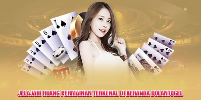 Jelajahi ruang permainan terkenal di beranda Dolantogel